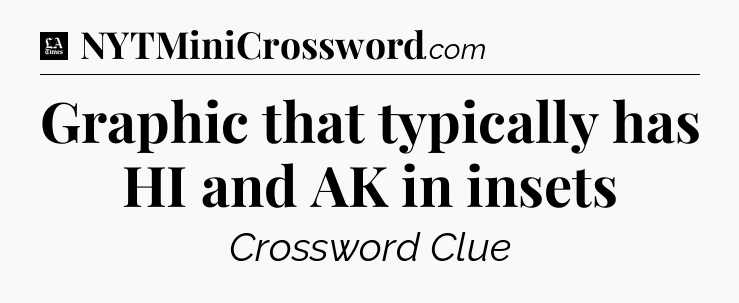 Graphic that typically has HI and AK in insets - LA Times Crossword