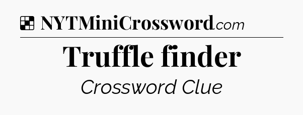 Solution: Truffle finder - NYT Crossword