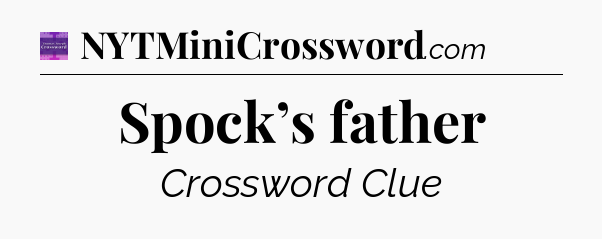 Spock’s father - Thomas Joseph Crossword
