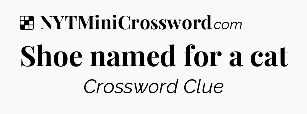 Solution: Shoe named for a cat - NYT Crossword