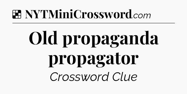 Solution: Old propaganda propagator - NYT Crossword