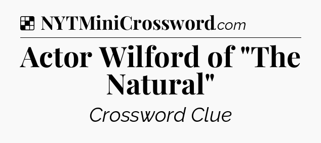 Solution: Actor Wilford of 