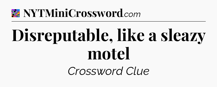 Disreputable, like a sleazy motel Crossword Clue