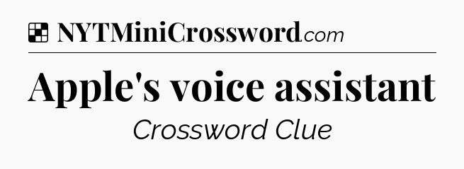 Solution: Apple's voice assistant - NYT Crossword