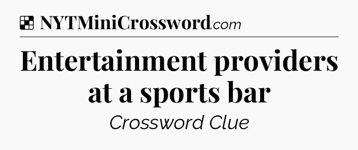 Solution: Entertainment providers at a sports bar - NYT Crossword