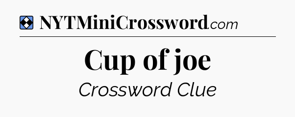 Solution: Cup of joe - NYT Mini Crossword