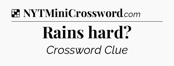 Solution: Rains hard - NYT Crossword