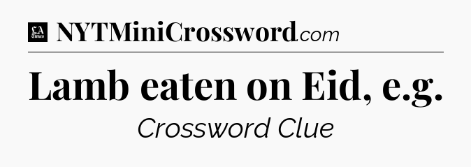 Lamb eaten on Eid, e.g - LA Times Crossword