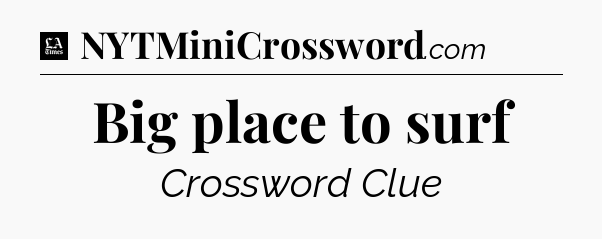 Big place to surf - LA Times Crossword