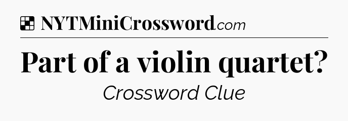Solution: Part of a violin quartet - NYT Crossword