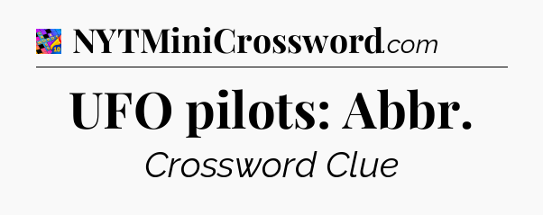 UFO pilots: Abbr Crossword Clue