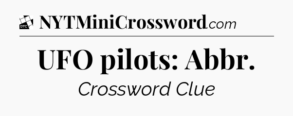 UFO pilots: Abbr - Daily Themed Classic Crossword