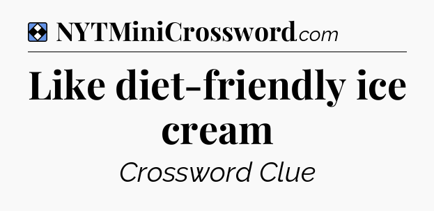 Solution: Like diet-friendly ice cream - NYT Mini Crossword