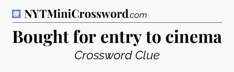 Bought for entry to cinema Puzzle Page Crossword Clue