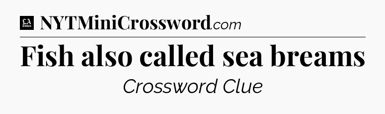 Fish also called sea breams - LA Times Crossword