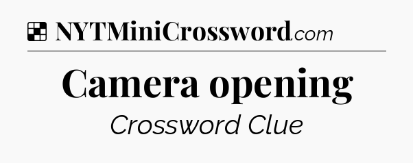 Solution: Camera opening - NYT Crossword