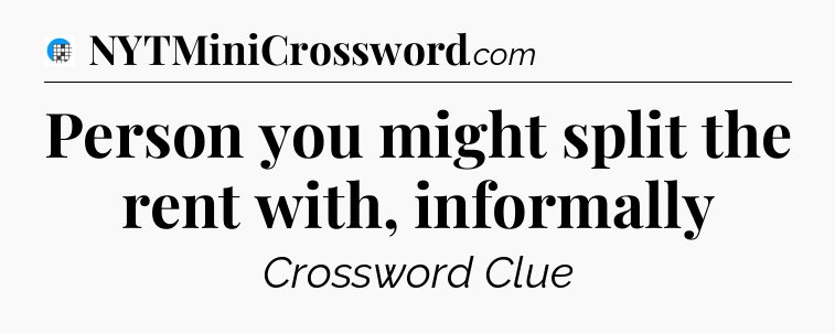 Person you might split the rent with, informally Crossword Clue