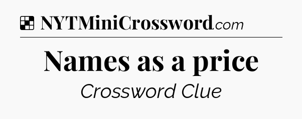 Solution: Names as a price - NYT Crossword