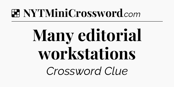 Solution: Many editorial workstations - NYT Crossword