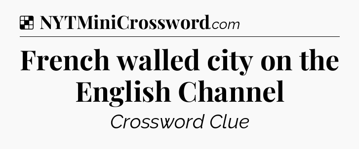 Solution: French walled city on the English Channel - NYT Crossword