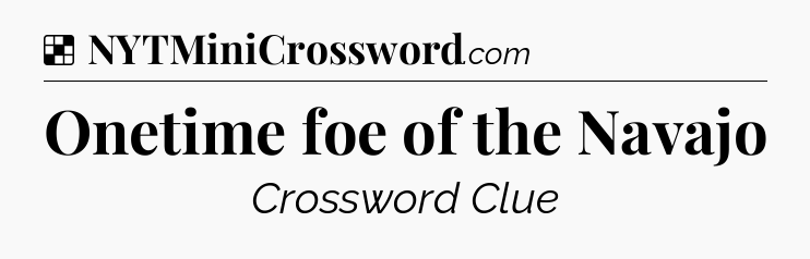 Solution: Onetime foe of the Navajo - NYT Crossword