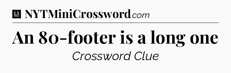 An 80-footer is a long one - LA Times Crossword