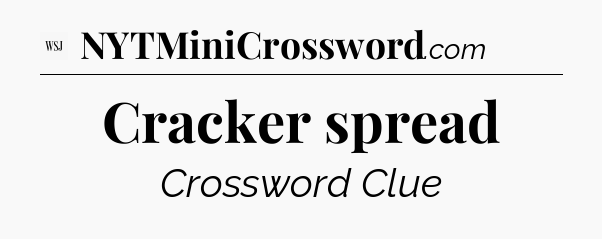 Cracker spread - WSJ Crossword