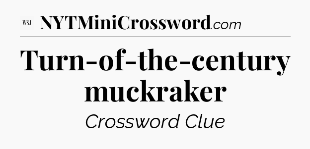 Turn-of-the-century muckraker - WSJ Crossword
