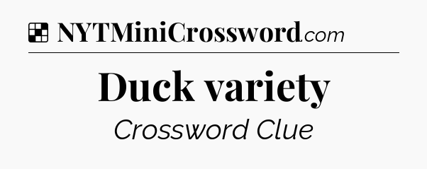 Solution: Duck variety - NYT Crossword