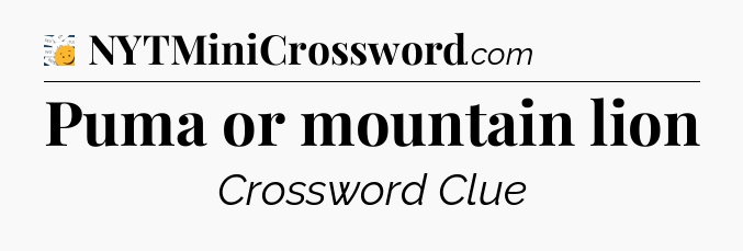 Puma or mountain lion - 7 Little Words