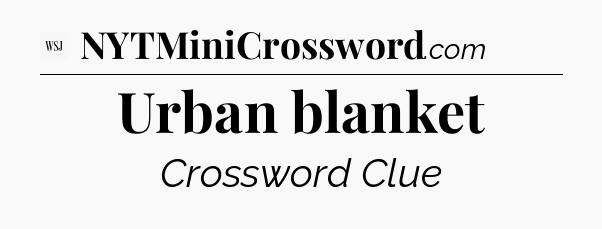 Urban blanket - WSJ Crossword