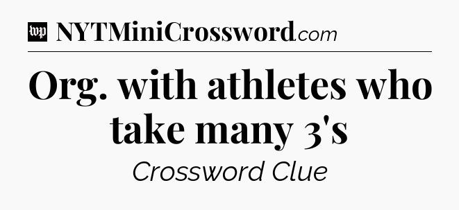 Org. with athletes who take many 3's Crossword Clue