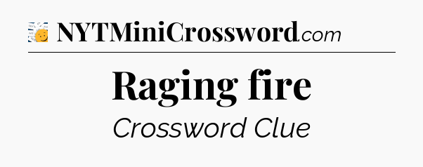 Raging fire - 7 Little Words