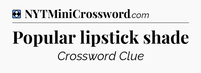 Solution: Popular lipstick shade - NYT Mini Crossword