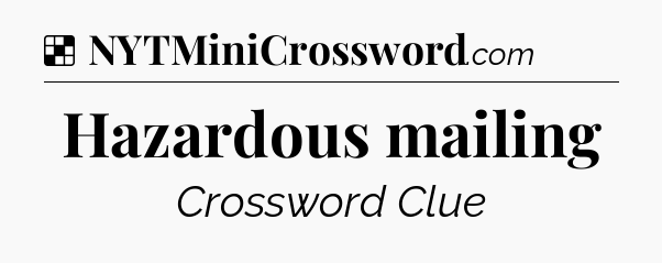 Solution: Hazardous mailing - NYT Crossword