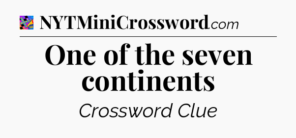 One of the seven continents Crossword Clue