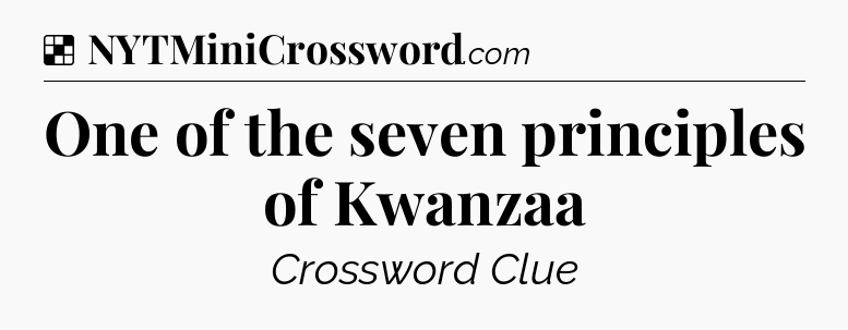 Solution: One of the seven principles of Kwanzaa - NYT Crossword