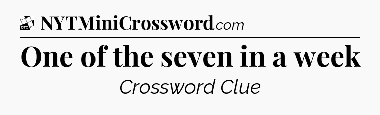 One of the seven in a week - Daily Themed Classic Crossword