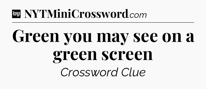 Green you may see on a green screen Crossword Clue