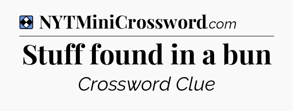 Solution: Stuff found in a bun - NYT Mini Crossword