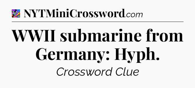 WWII submarine from Germany: Hyph Crossword Clue