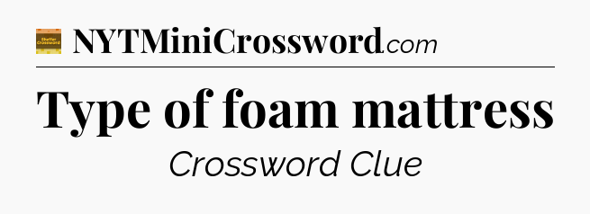 Type of foam mattress - Eugene Sheffer Crossword