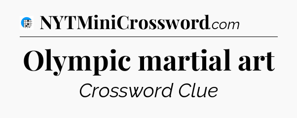 Olympic martial art Crossword Clue