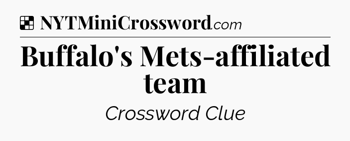 Solution: Buffalo's Mets-affiliated team - NYT Crossword