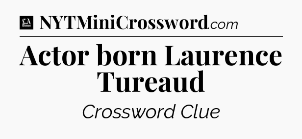 Actor born Laurence Tureaud - LA Times Crossword