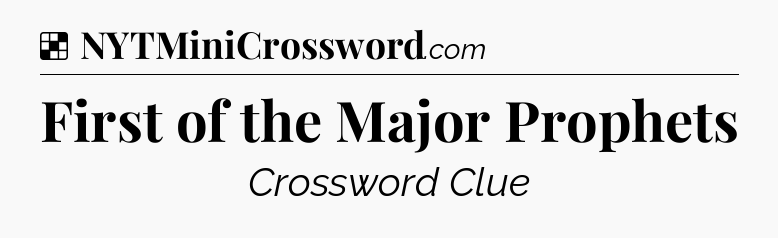 Solution: First of the Major Prophets - NYT Crossword