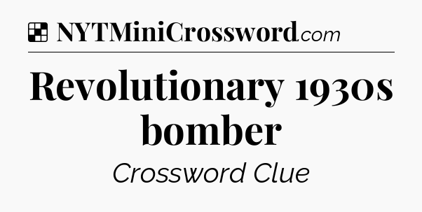 Solution: Revolutionary 1930s bomber - NYT Crossword