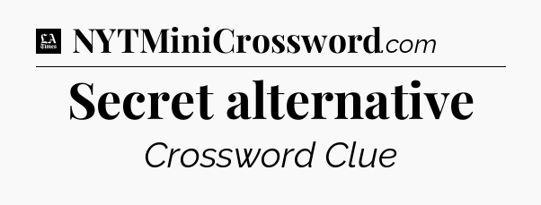 Secret alternative - LA Times Crossword