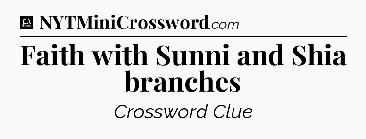 Faith with Sunni and Shia branches - LA Times Crossword