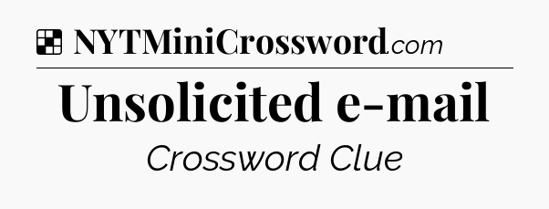 Solution: Unsolicited e-mail - NYT Crossword